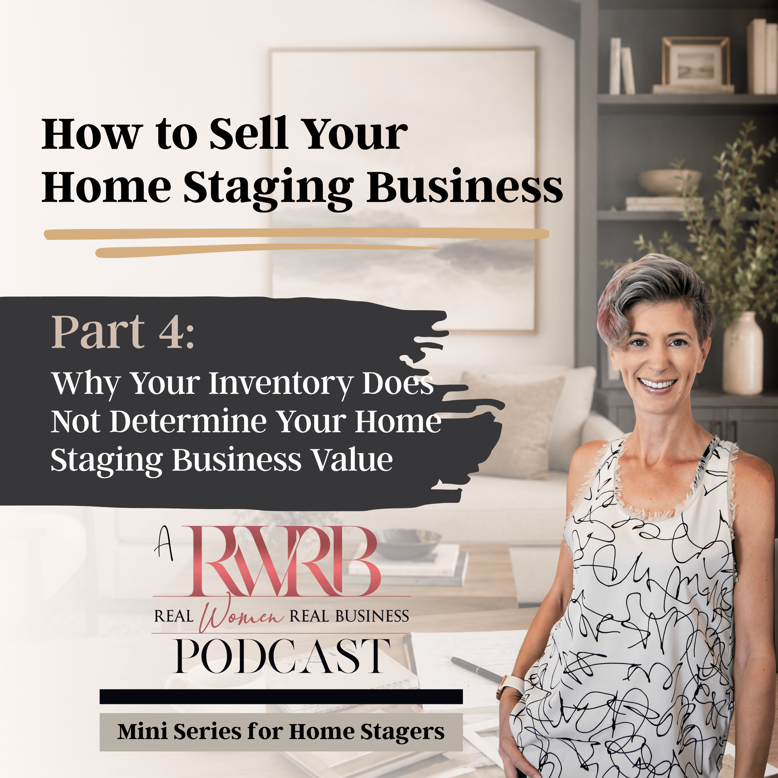 Part 4 Transcript: Why Your Inventory Does Not Determine Your Home Staging Business Value (How to Sell Your Home Staging Business)