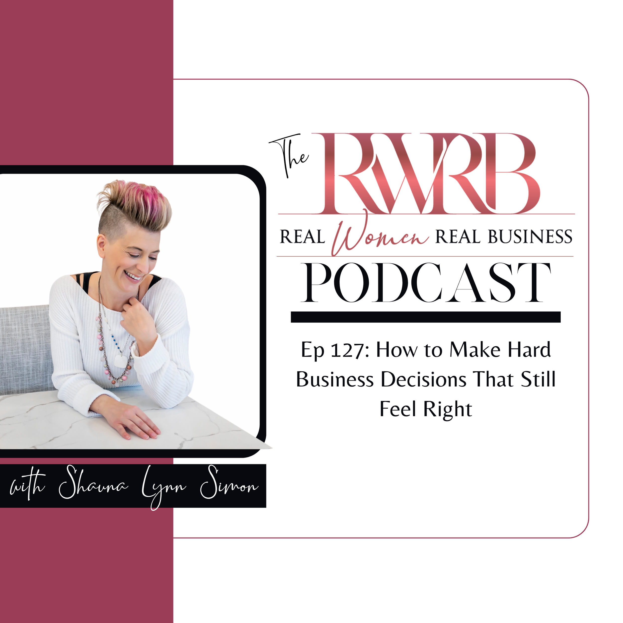 Ep 127 Transcript: How to Make Hard Business Decisions That Still Feel Right