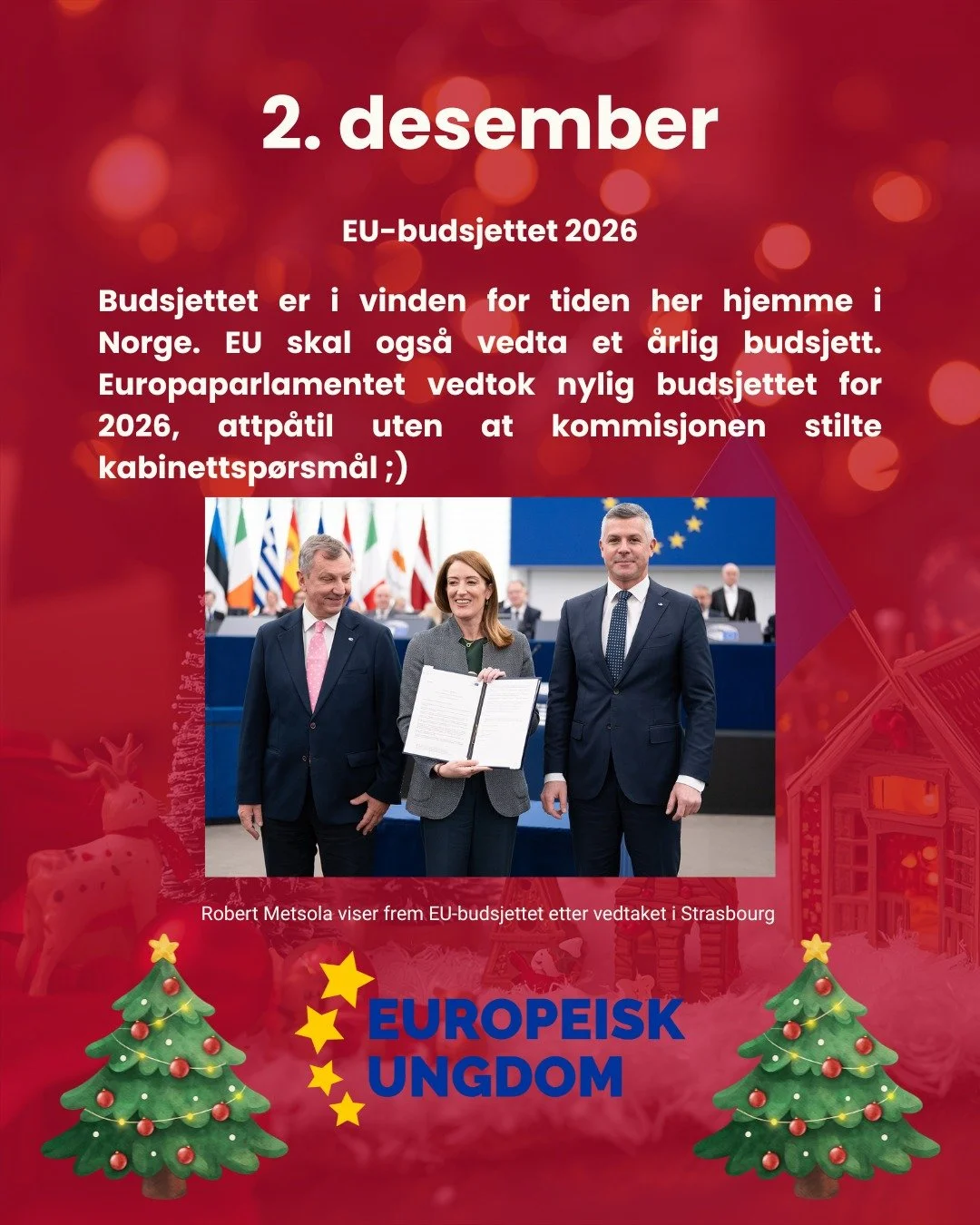 2. desember i dag!

Selv om kjedelige saker som budsjett m&aring; det v&aelig;re lov til &aring; ha det litt g&oslash;y. 

EU-budsjettet ble vedtatt nylig og inneb&aelig;rer som i Norge intense forhandlinger og interessekamper. Forskjellen er at hos 