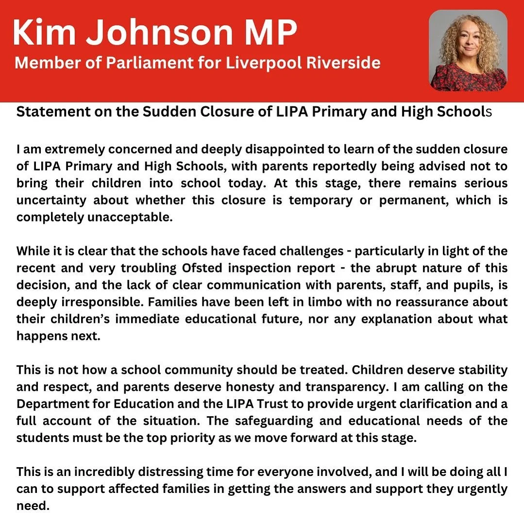 My Statement on the Sudden Closure of LIPA Primary and High Schools.
I will be doing all I can to support constituents affected by this news. Please contact my office if you need support
☎️ 0151 709 4120
📧 kim.johnson.mp@parliament.uk