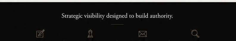 Black background with white text that reads, 'Strategic visibility designed to build authority.'