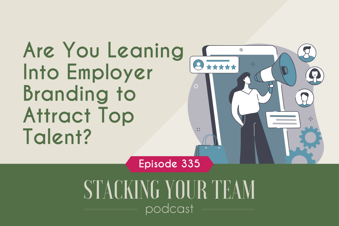 335: Are You Leaning Into Employer Branding to Attract Top Talent?