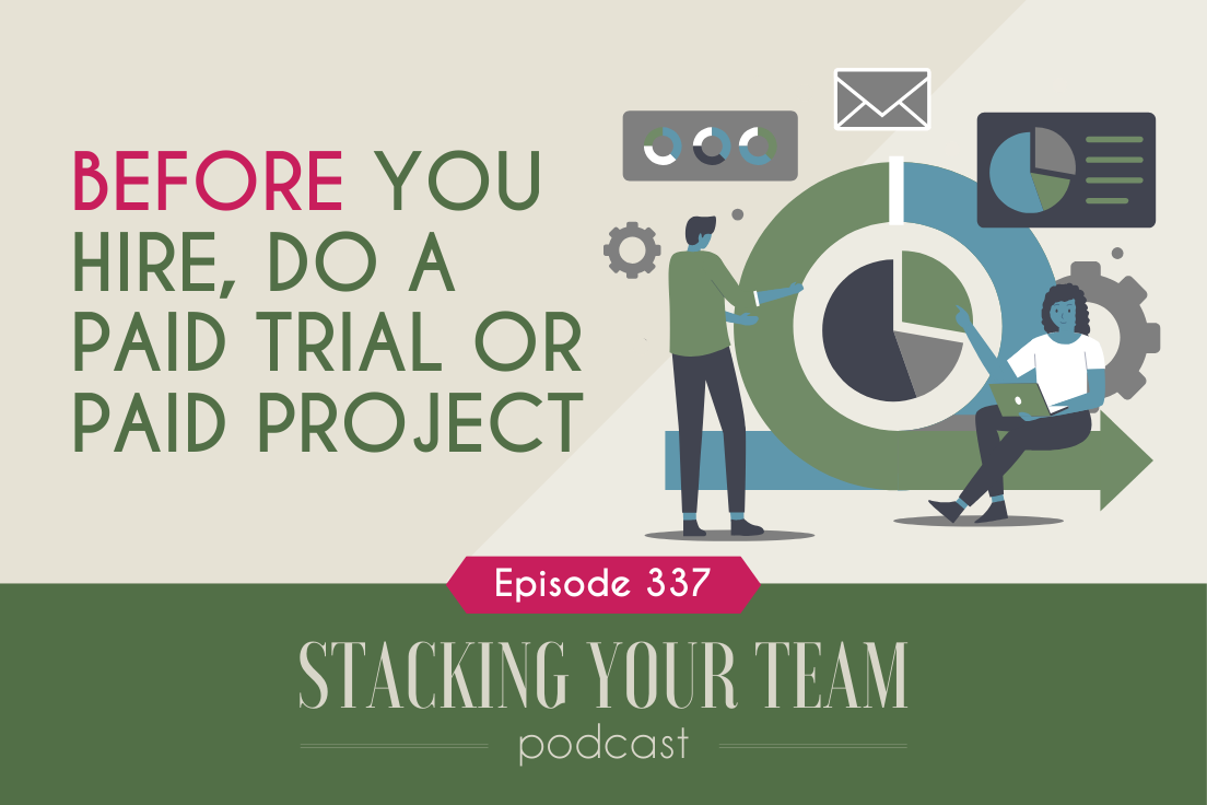 337: BEFORE You Hire, Do A Paid Trial or Paid Project