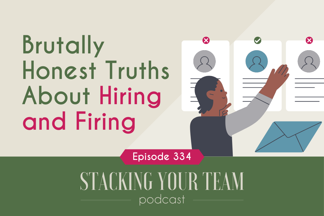 334: Brutally Honest Truths About Hiring and Firing