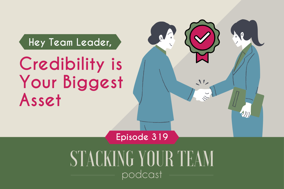 319: Hey Team Leader, Credibility is Your Biggest Asset