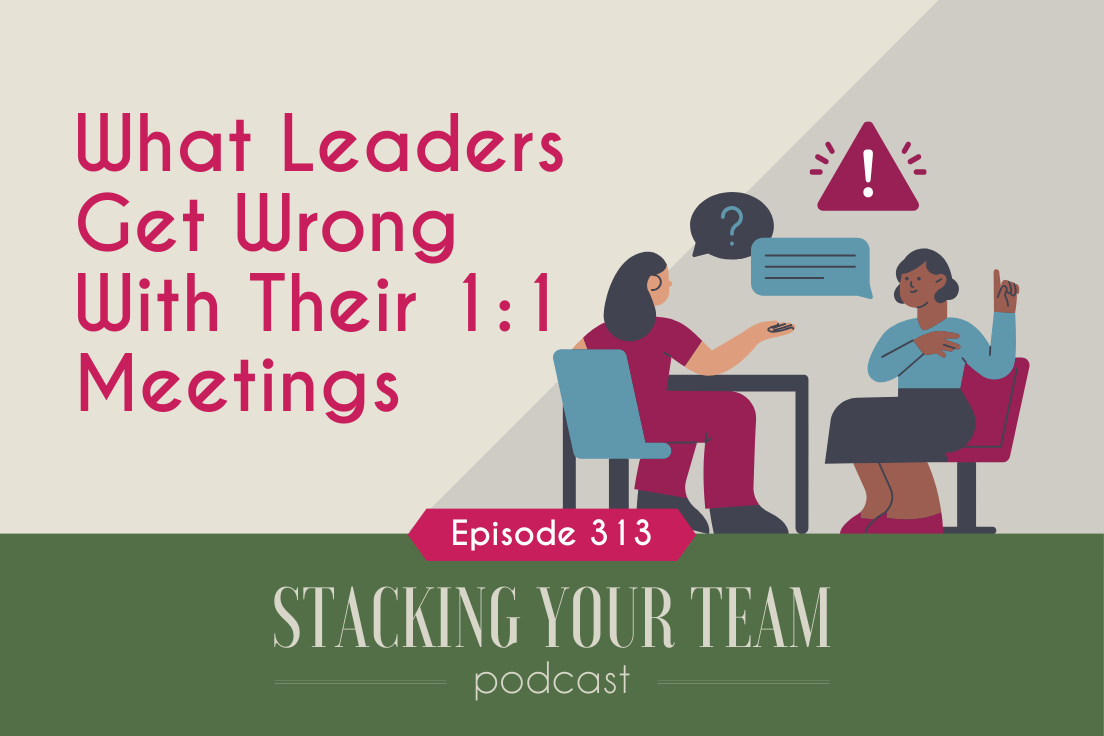 313: What Leaders Get Wrong With Their 1:1 Meetings