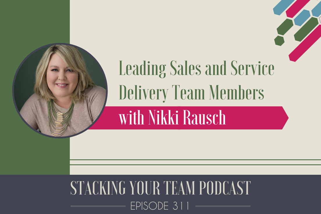 311: Leading Sales &amp; Service Team Members with Nikki Rausch