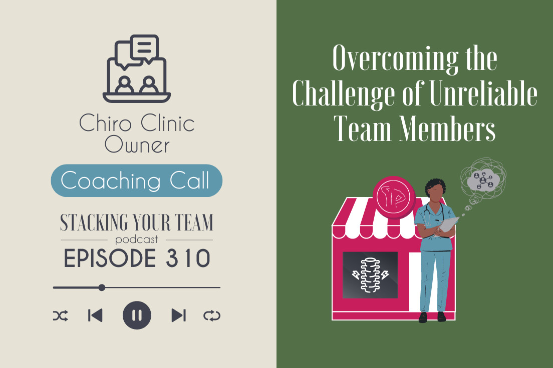 310: Chiro Owner Coaching: Challenge of Unreliable Team Members