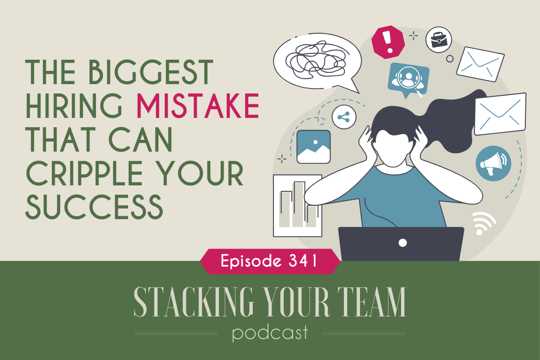 341: The Biggest Hiring Mistake That Can Cripple Your Success