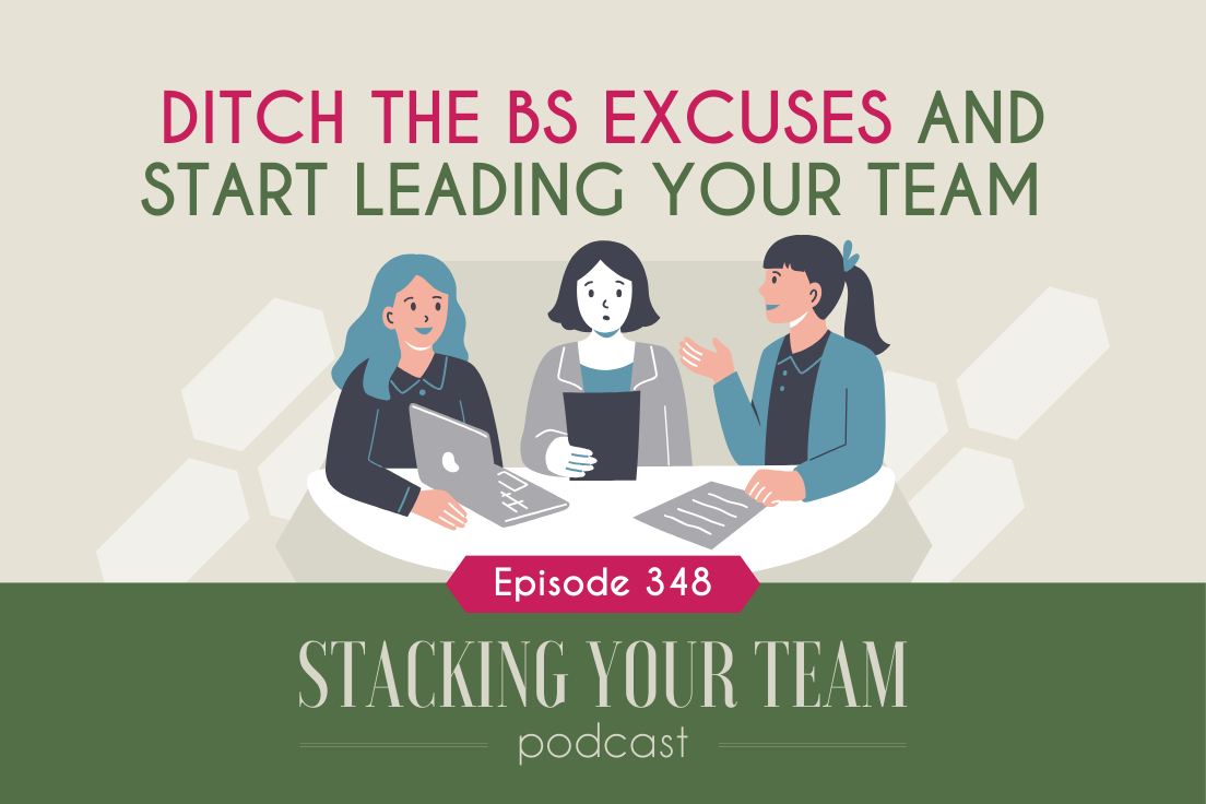 348: Ditch the BS Excuses and Start Leading Your Team