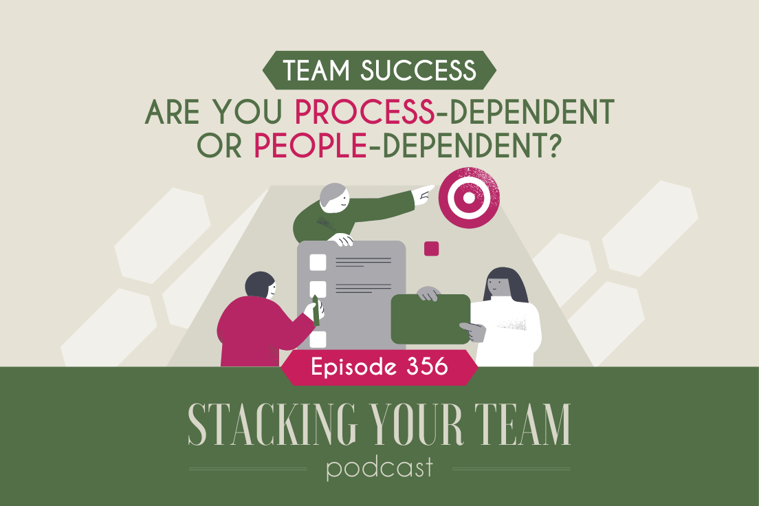 356: Team Success: Are You Process-Dependent or People-Dependent?