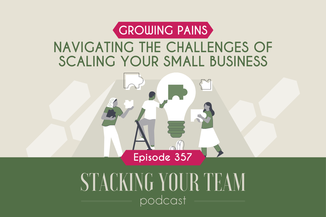357: Growing Pains: Navigating the Challenges of Scaling Your Small Business 