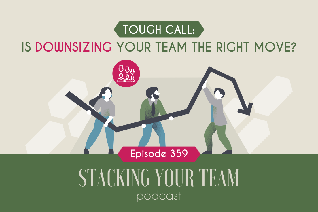 359: Tough Call: Is Downsizing Your Team the Right Move?
