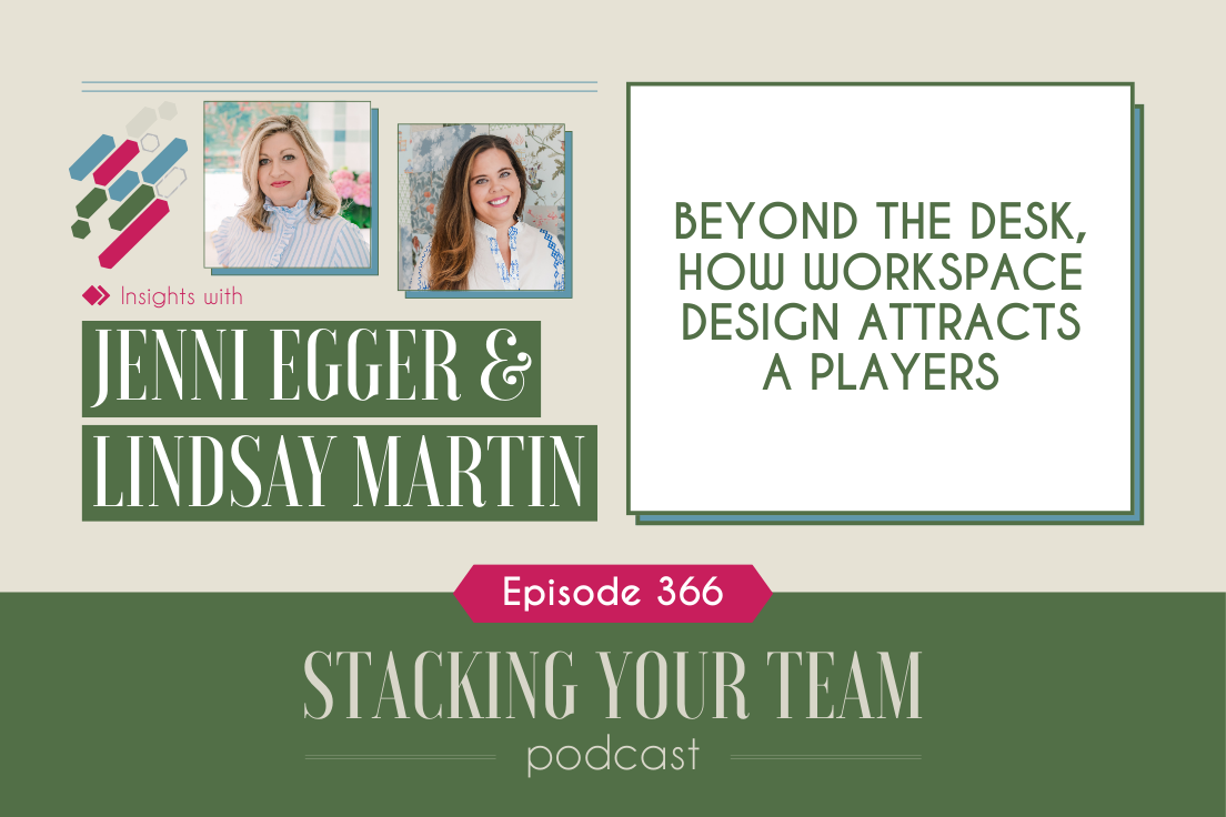 366: Beyond the Desk, How Workspace Design Attracts A Players: Insights with Jenni Egger &amp; Lindsay Martin