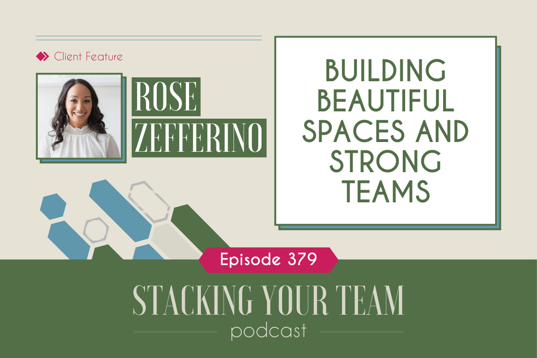 379: Building Beautiful Spaces and Strong Teams with Rose Zefferino