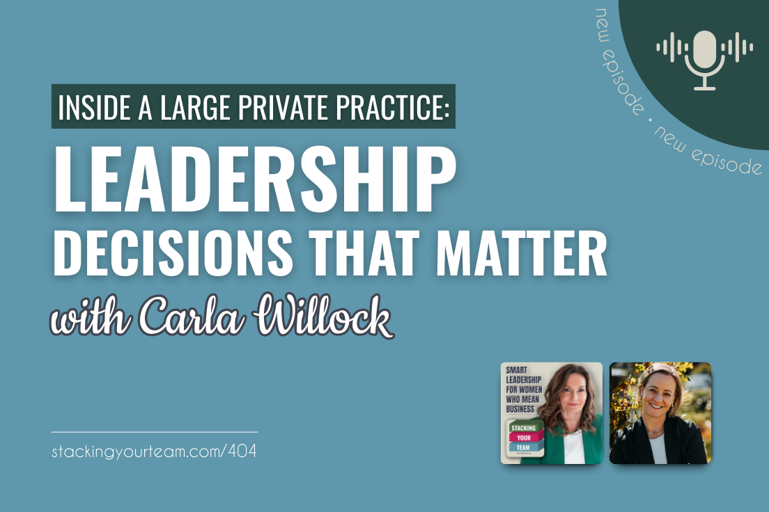 404: Inside a Large Private Practice: Leadership Decisions That Matter With Carla Willock