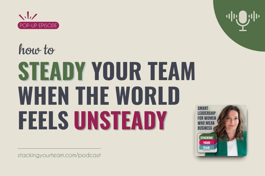 How to Steady Your Team When the World Feels Unsteady