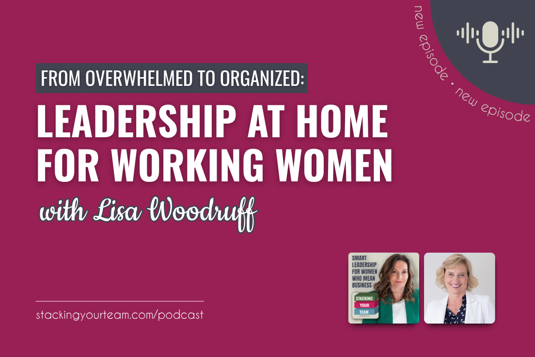 414: From Overwhelmed to Organized: Leadership at Home for Working Women with Lisa Woodruff