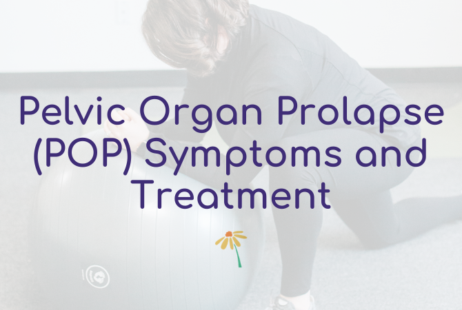 Pelvic Organ Prolapse (POP) Symptoms and Treatment