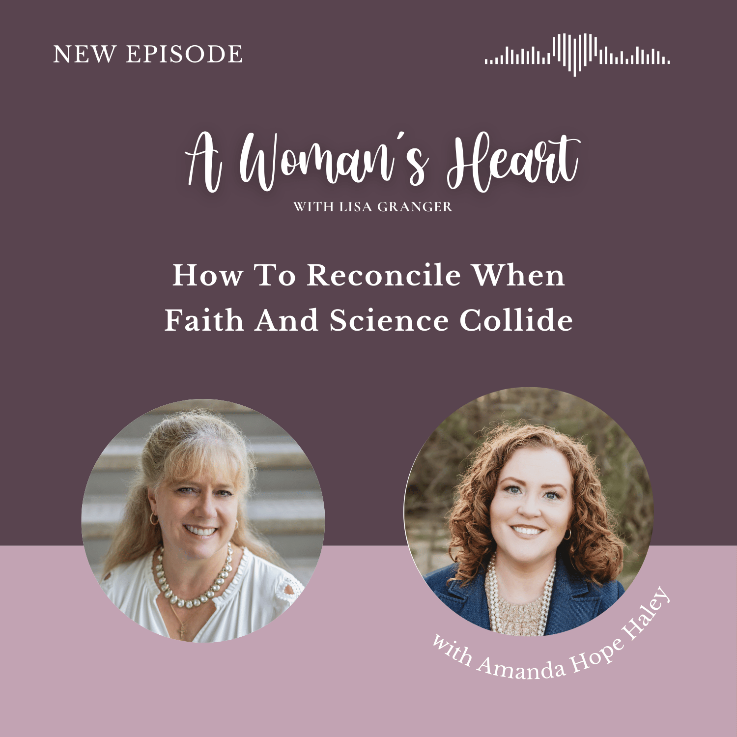 Amanda Hope Haley: How To Reconcile When Faith And Science Collide