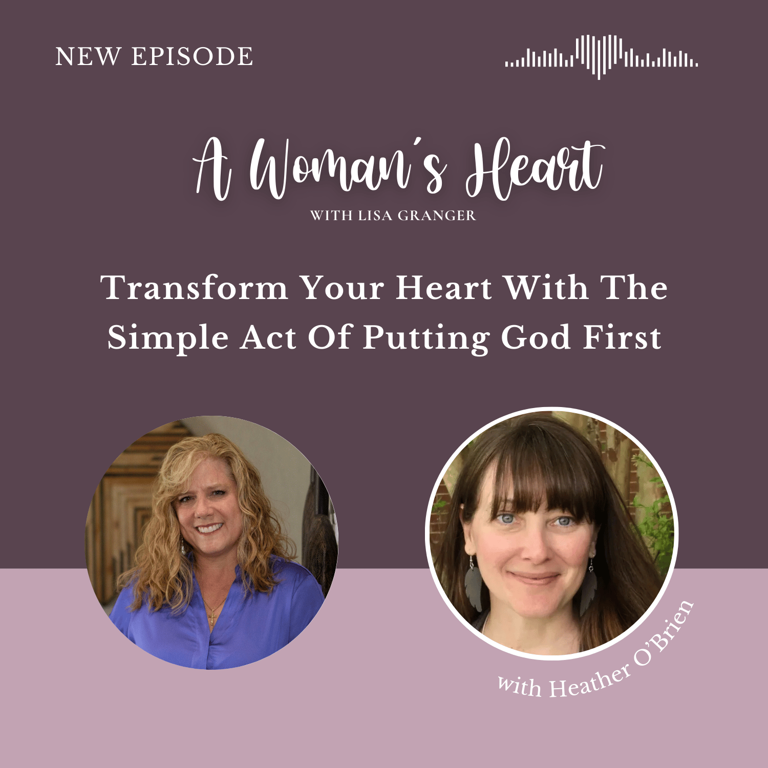 Heather O'Brien: Transform Your Heart With The Simple Act Of Putting God First