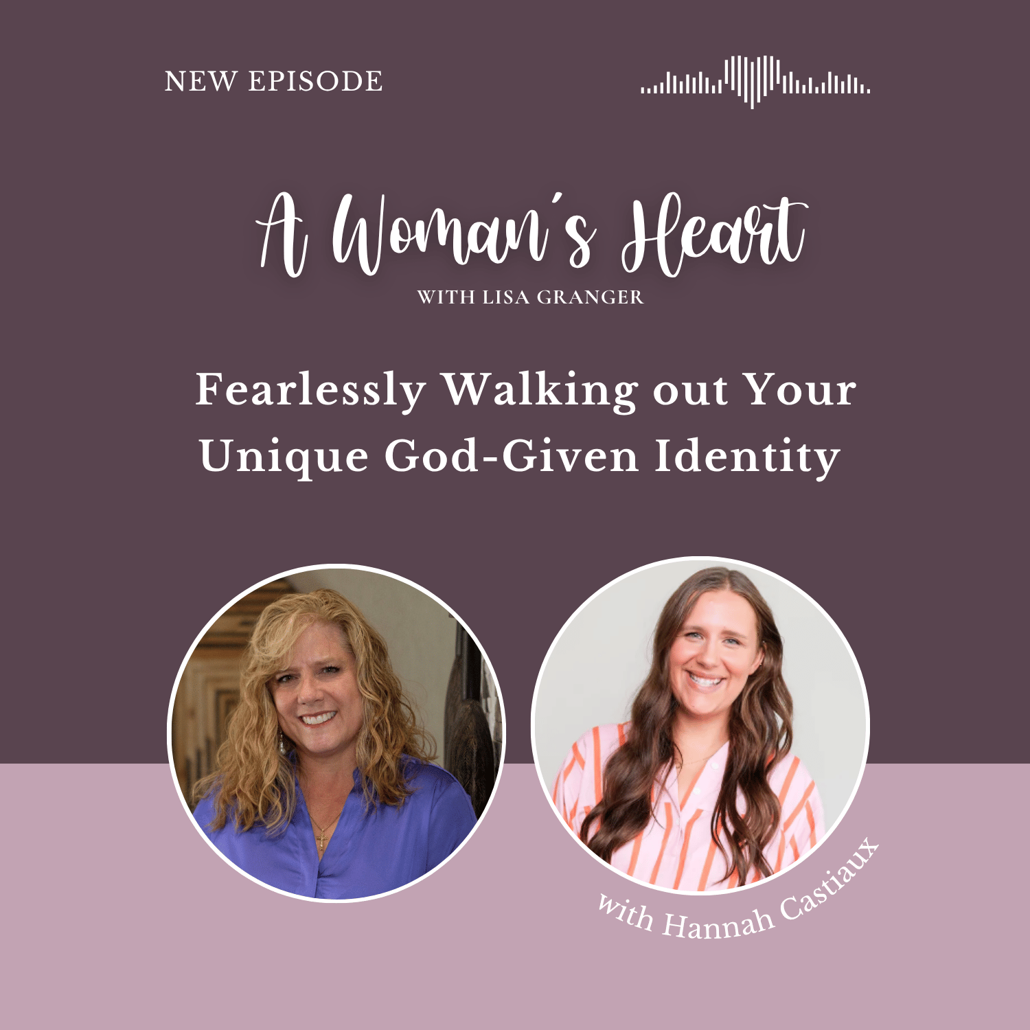 Hannah Castiaux: Fearlessly Walking out Your Unique God-Given Identity