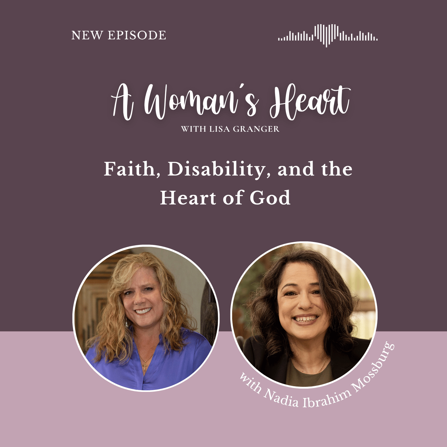 Nadia Ibrahim Mossburg: Faith, Disability, and the Heart of God