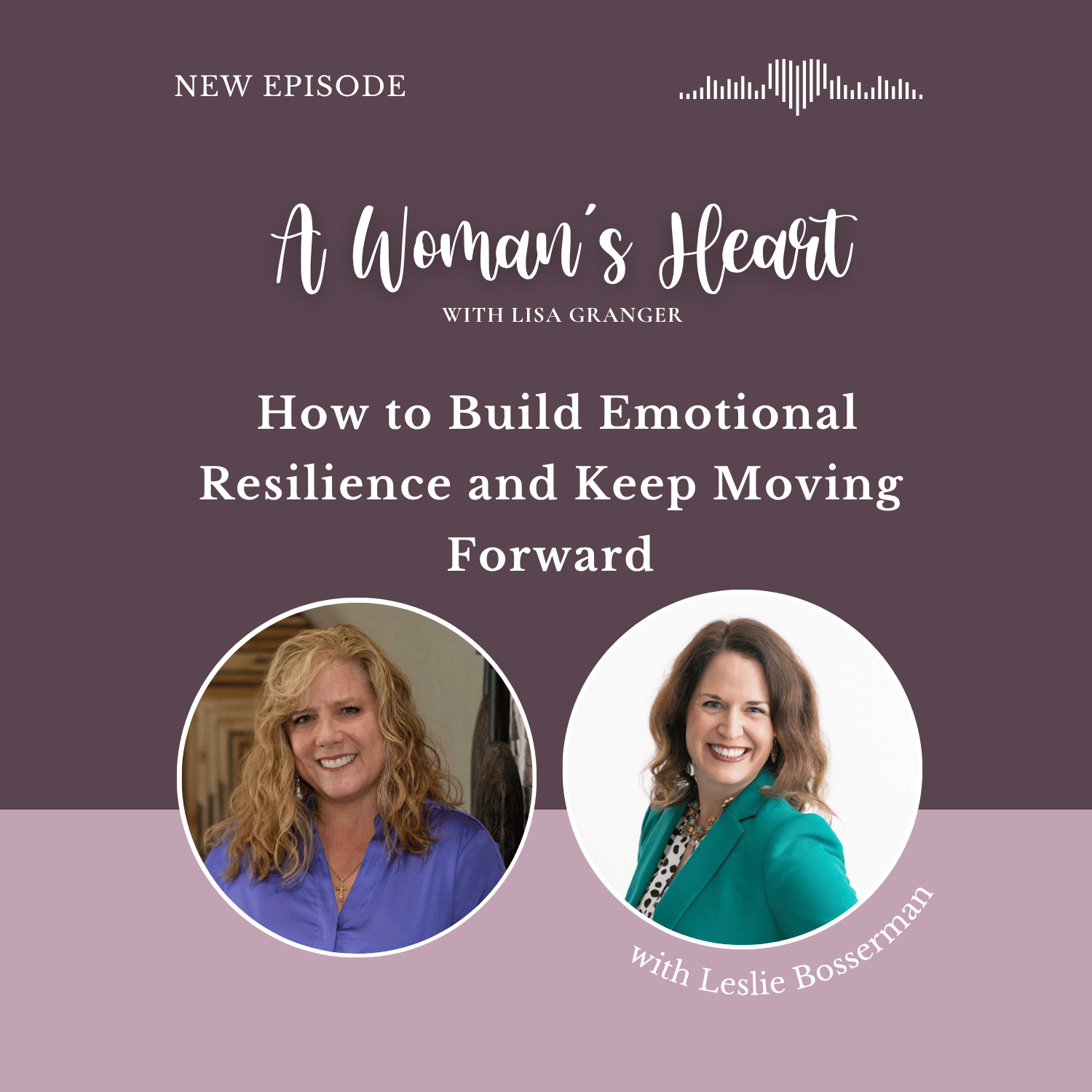 Leslie Bosserman: How to Build Emotional Resilience and Keep Moving Forward