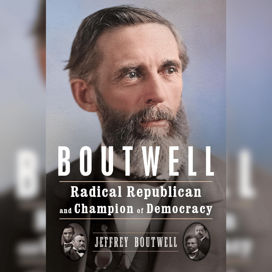 Boutwell: Radical Republican and Champion of Democracy