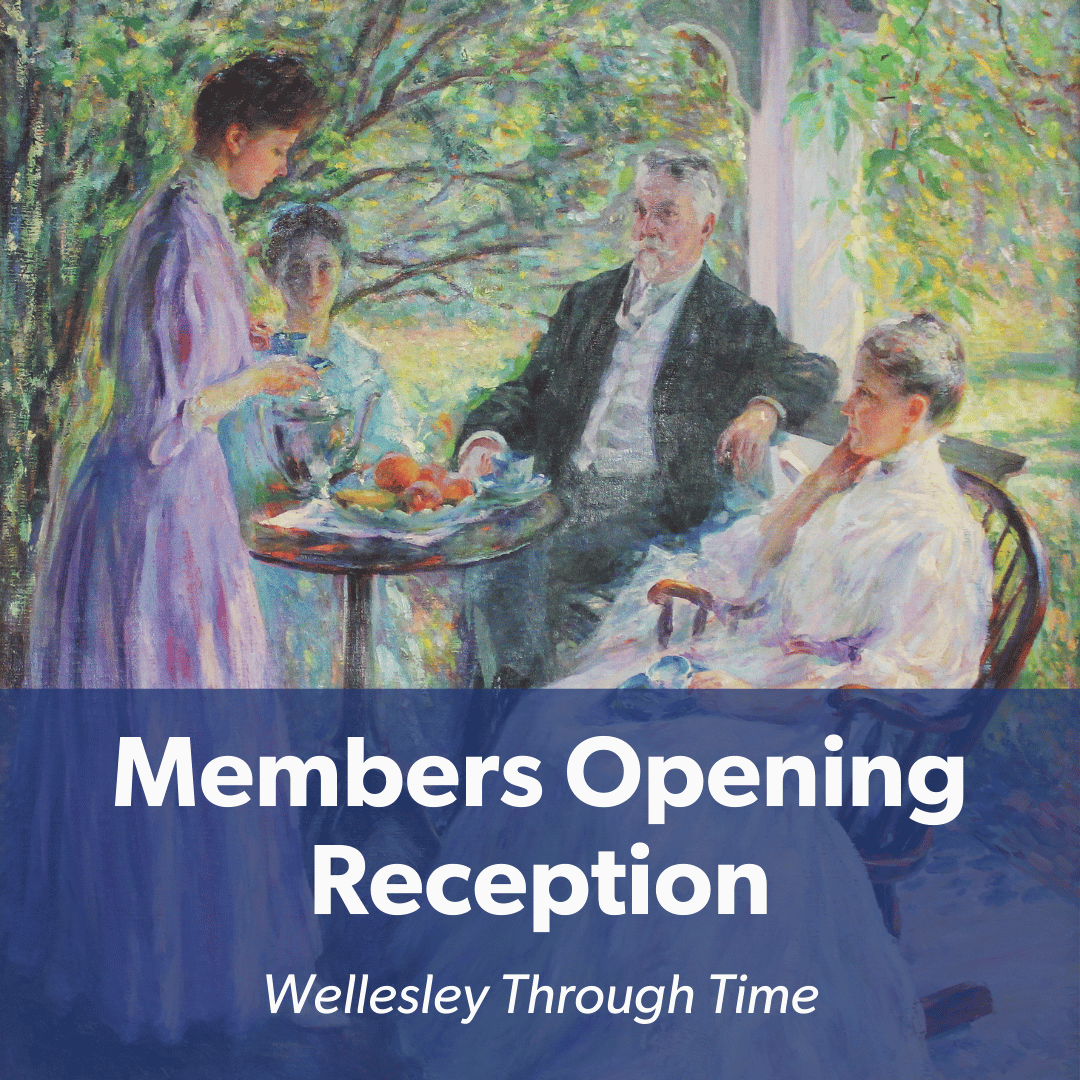 Wellesley Through Time: Members Opening Reception