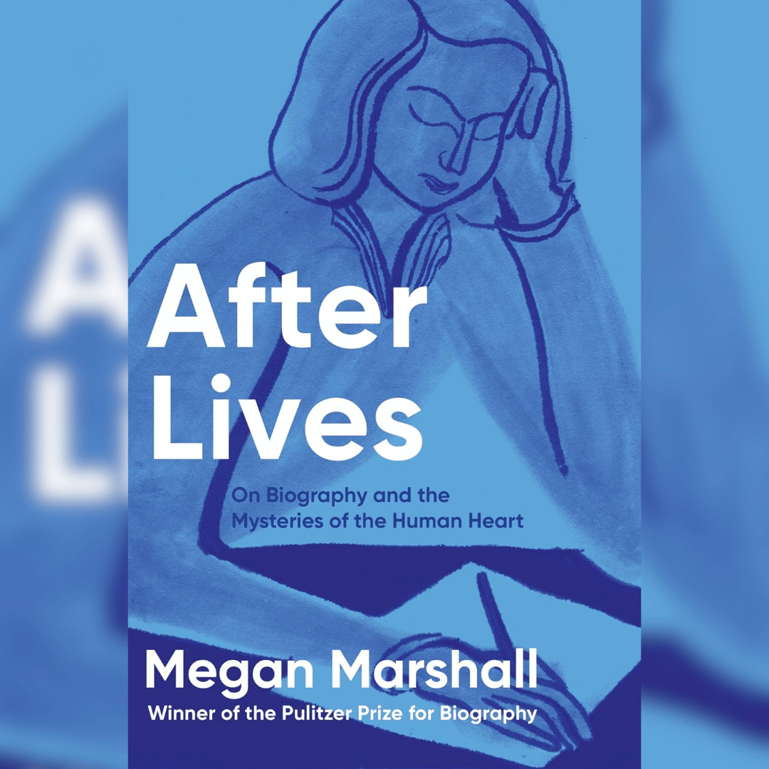 After Lives: On Biography and the Mysteries of the Human Heart