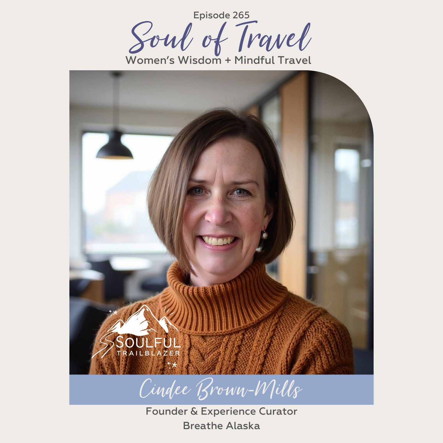 Episode 265 - Soulful Trailblazer Honoree: Cindee Brown-Mills of Breathe Alaska