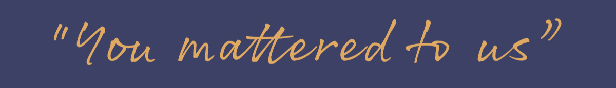 words in quotes  "you mattered to us"