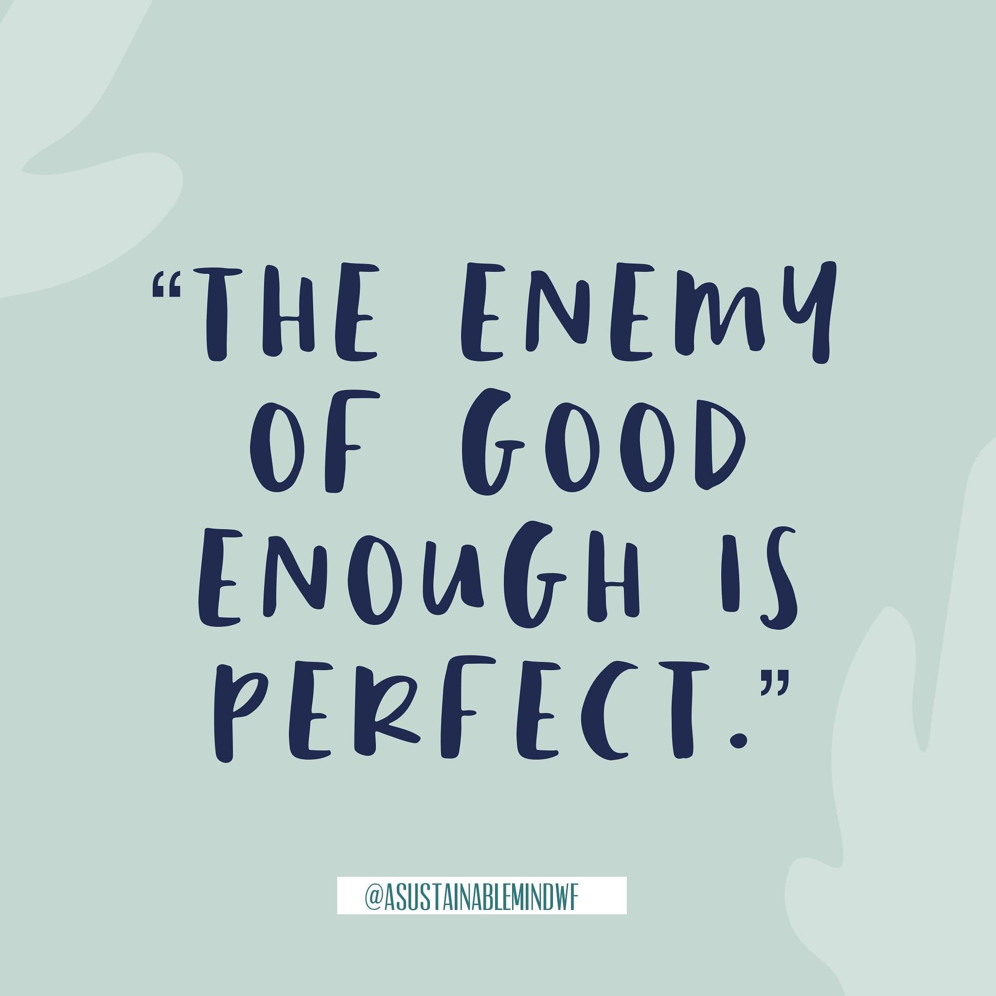 One of our favorite quotes at @asustainablemindwf.  We can easily get so caught up in trying to make things perfect that we don&rsquo;t see all the good we are doing or all the good things around us. Perfection is not possible but giving yourself cre