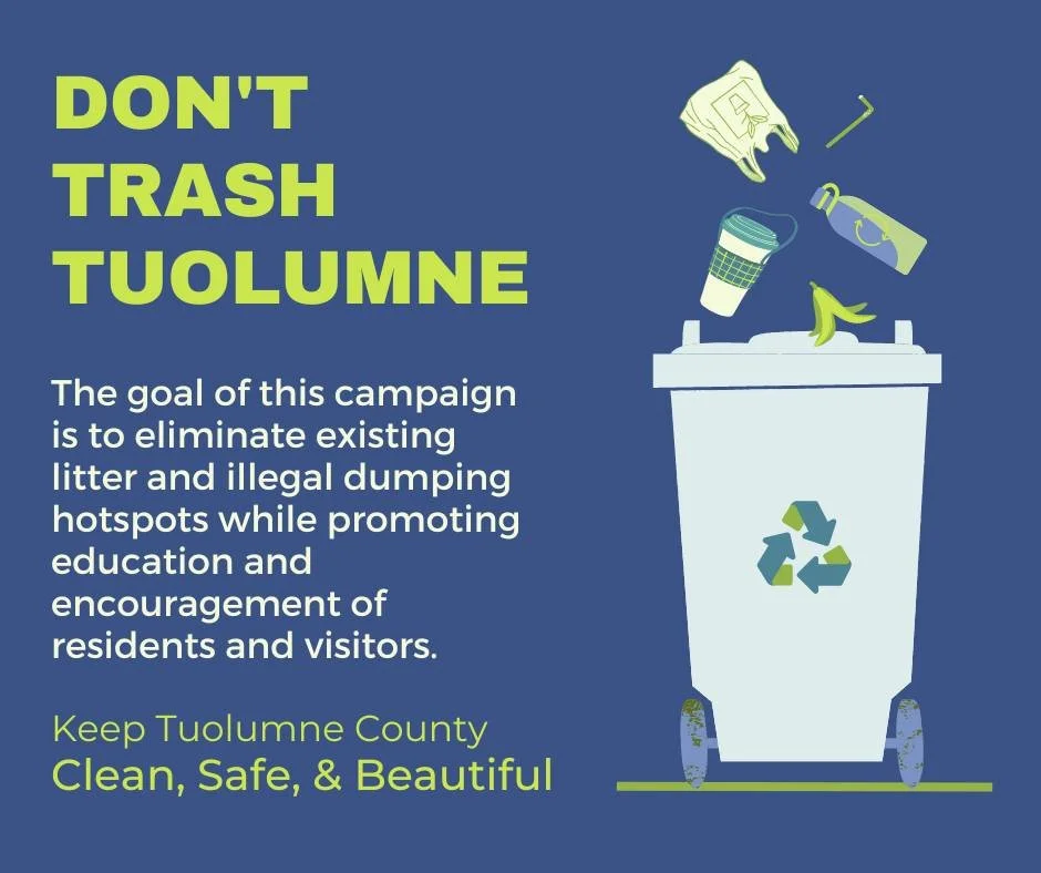 Welcome to the Don't Trash Tuolumne Instagram!

The Tuolumne County Department of Public Works has initiated the Don't Trash Tuolumne Campaign funded through the Clean California Grant Program.

The goal of this campaign is to eliminate existing litt