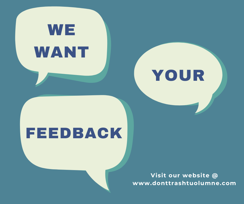 Graphic with text " We want your feedback, visit us at www.dont-trash-tuolumne.com"