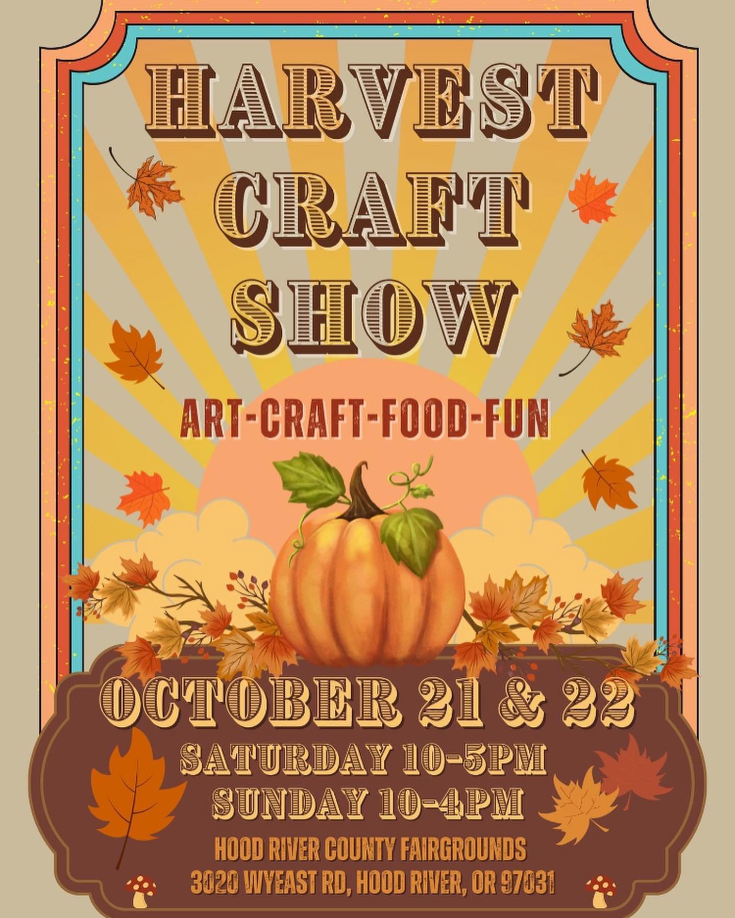 We will be at the Harvest Craft Show at the Hood River Fair Grounds. Oct. 21&amp;22 
21st 10am-5pm 
22nd 10-4pm