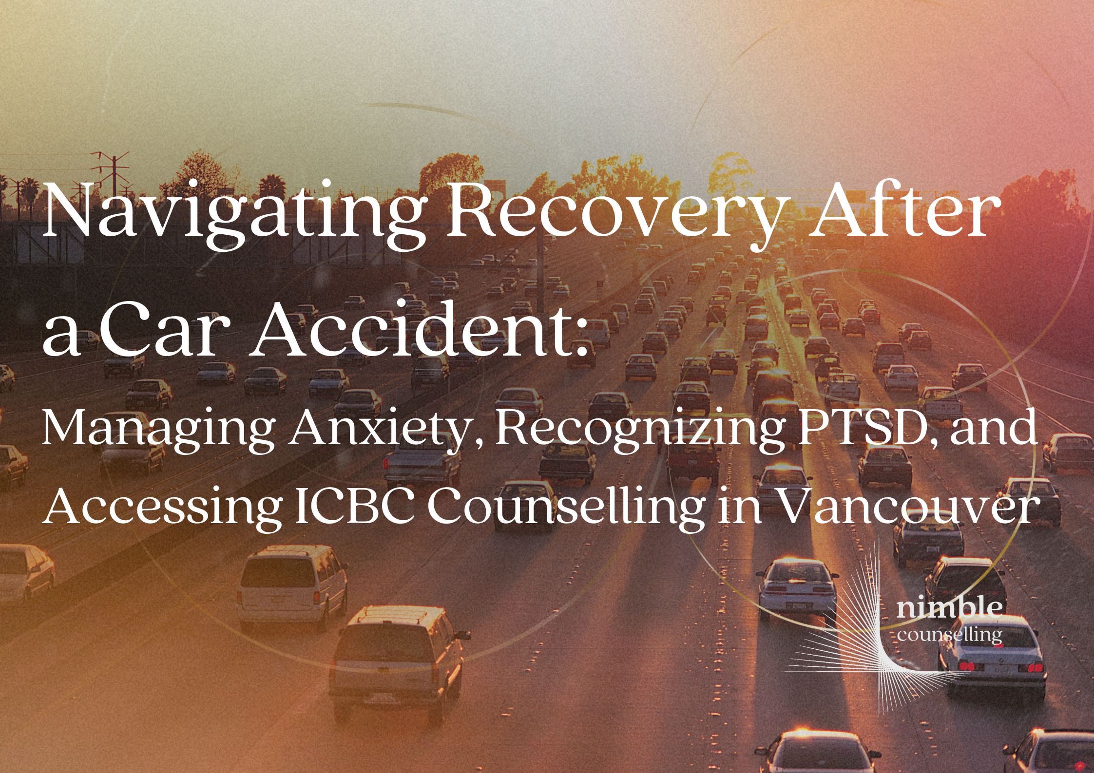 Navigating Recovery After a Car Accident: Managing Anxiety, Recognizing PTSD, and Accessing Fully Subsidized ICBC Counselling in Vancouver