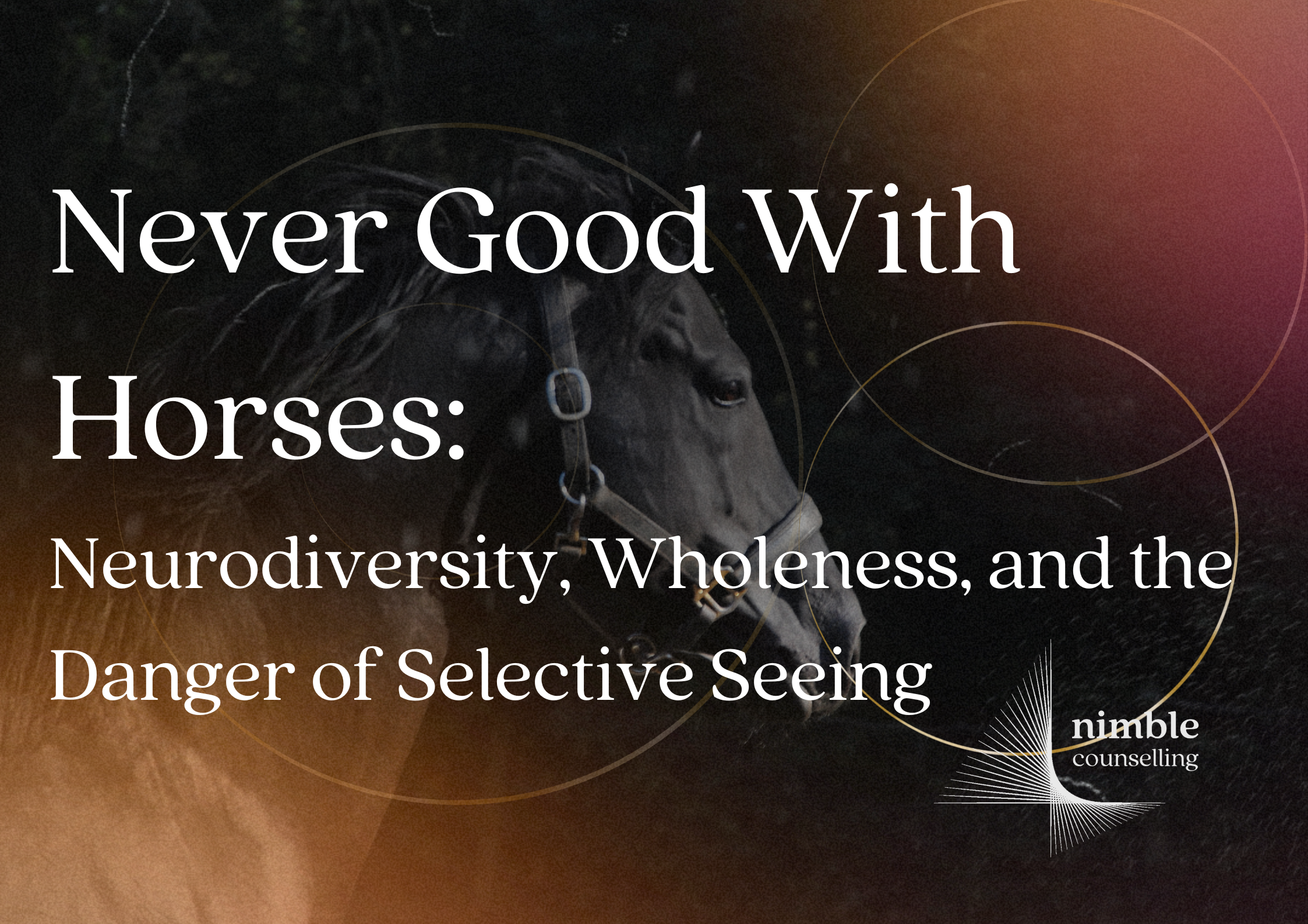 Never Good with Horses: Neurodiversity, Wholeness, and the Danger of Selective Seeing