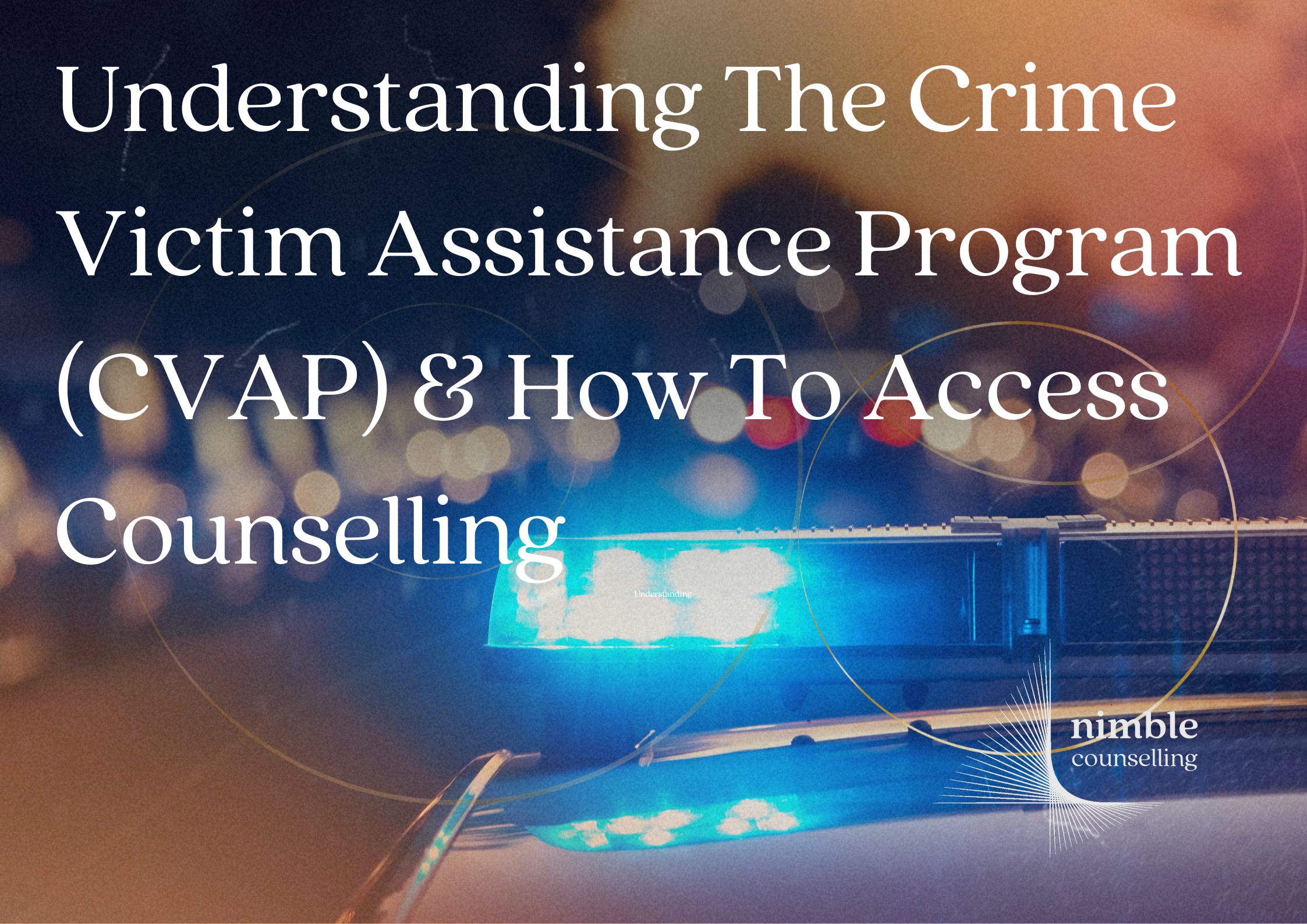 Understanding The Crime Victim Assistance Program (CVAP) & How To Access Counselling