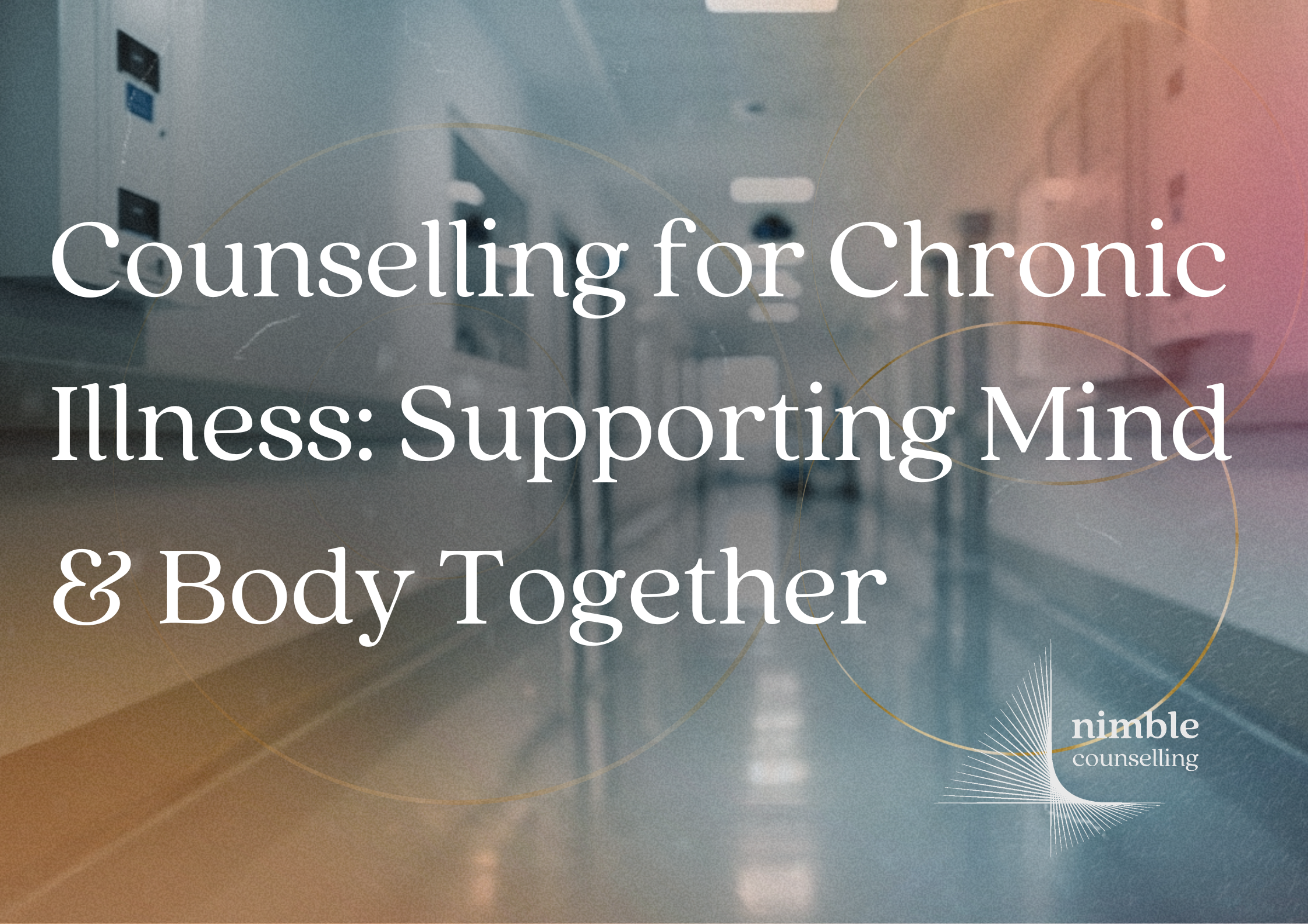 Counselling for Chronic Illness: Supporting Mind &amp; Body Together