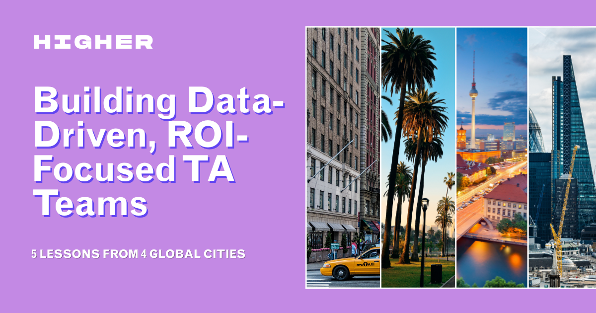 Building Data-Driven, ROI-Focused TA Teams: 5 Lessons from 4 Global Cities