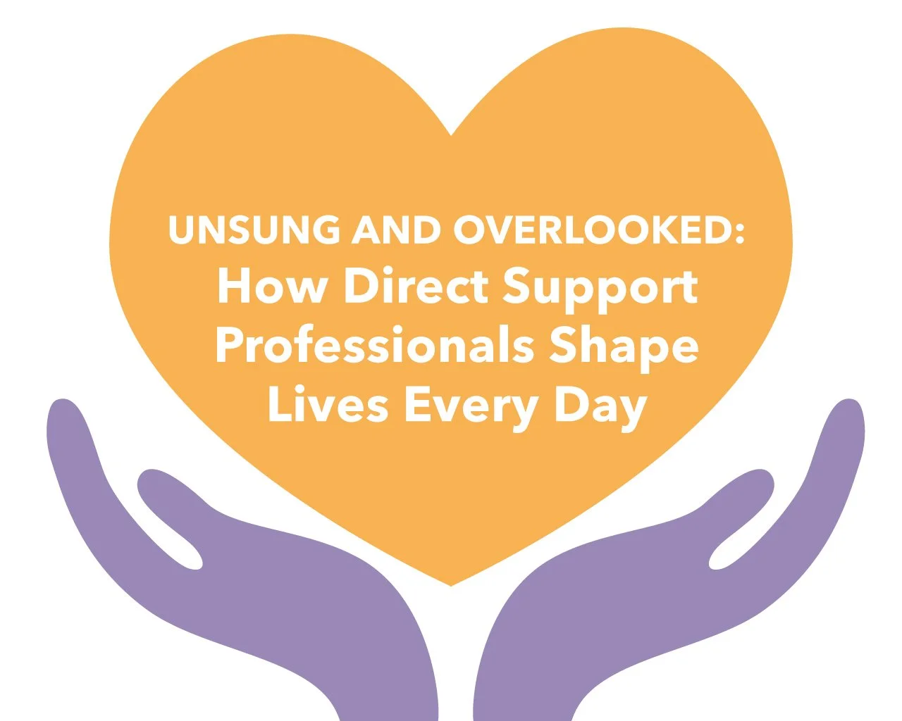 Unsung and Overlooked: How Direct Support Professionals Shape Lives Every Day