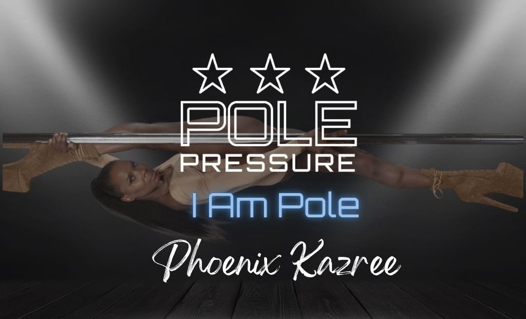 I Am Pole: Phoenix Kazree