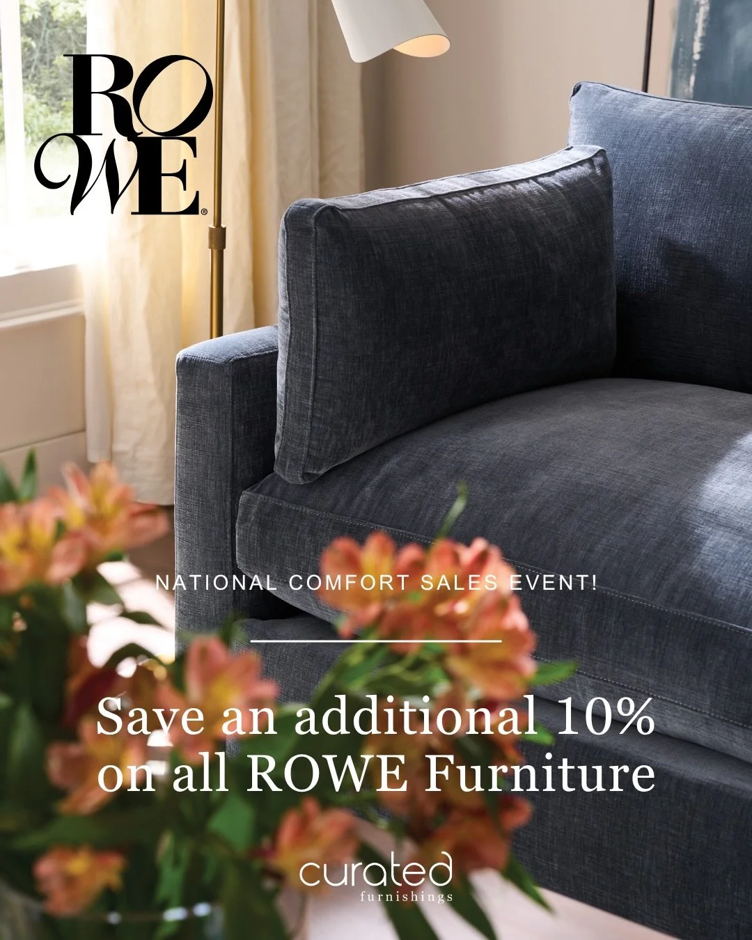 The sale you&rsquo;ve been waiting for is here! Save an extra 10% on all custom Rowe furniture during the National Comfort Sales Event, only at Curated Furnishings!

Crafted in the USA for over 75 years, Rowe Furniture is known for timeless style, ex