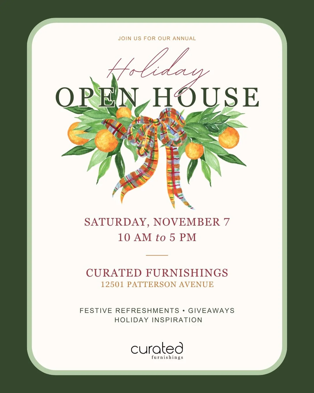 The holidays are on their way, and we have so much planned at Curated! Save these dates for festive fun, decorating inspiration, and a little holiday magic. 

Holiday Open House | Saturday, November 7 | 10 AM&ndash;5 PM

Join us for our third annual 