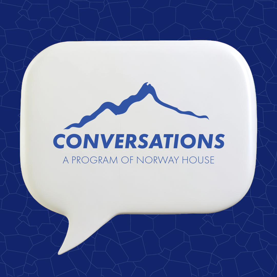 A white speech bubble contains a blue mountain graphic and the text 'CONVERSATIONS A PROGRAM OF NORWAY HOUSE' against a dark blue patterned background.