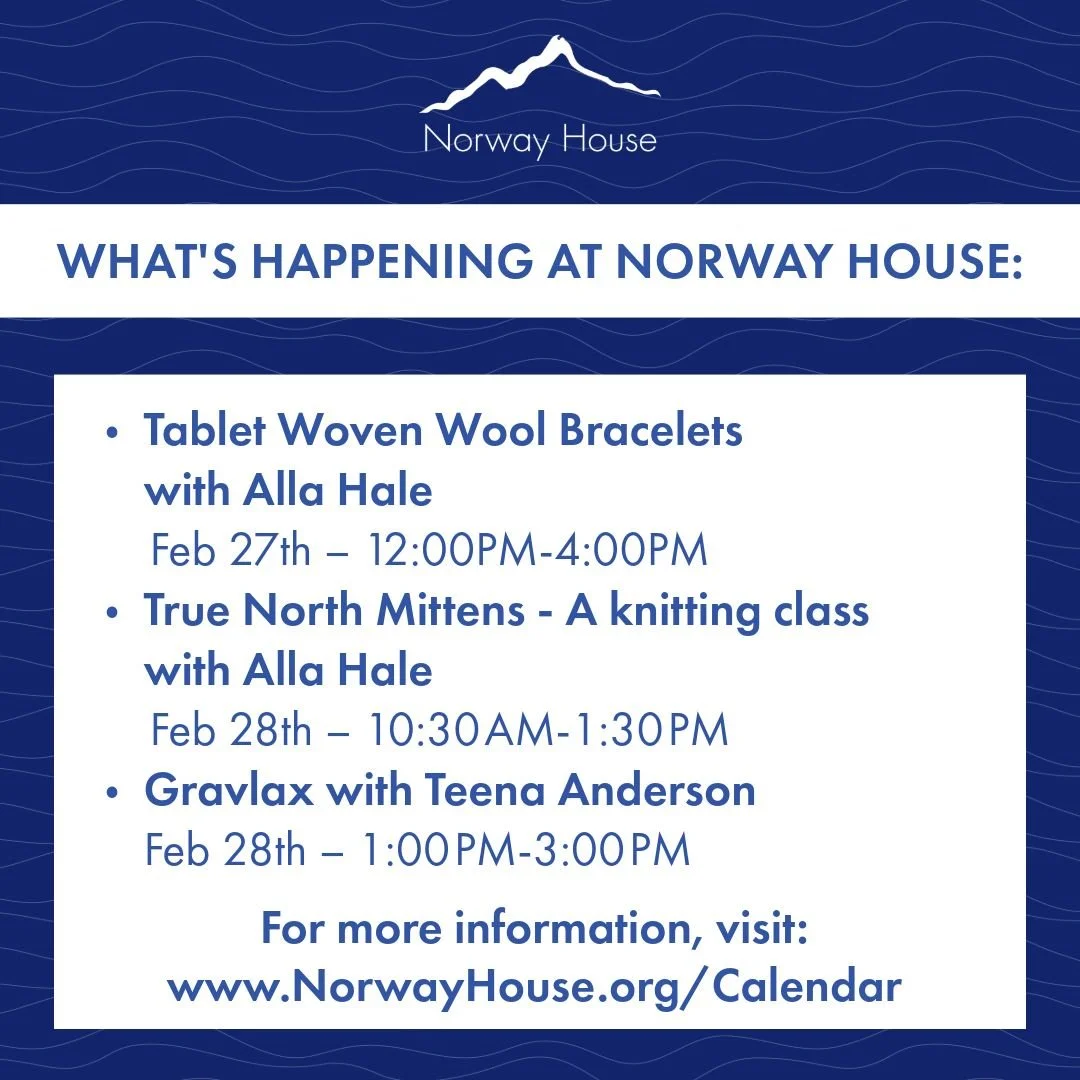 What's Happening at Norway House 🇳🇴:
🔵 Tablet Woven Wool Bracelets with Alla Hale
📆 Feb 27th &ndash; 12:00PM-4:00PM 
🔵True North Mittens - A knitting class with Alla Hale
📆 Feb 28th &ndash; 10:30 AM-1:30 PM
🔵 Gravlax with Teena Anderson 
📆 Fe