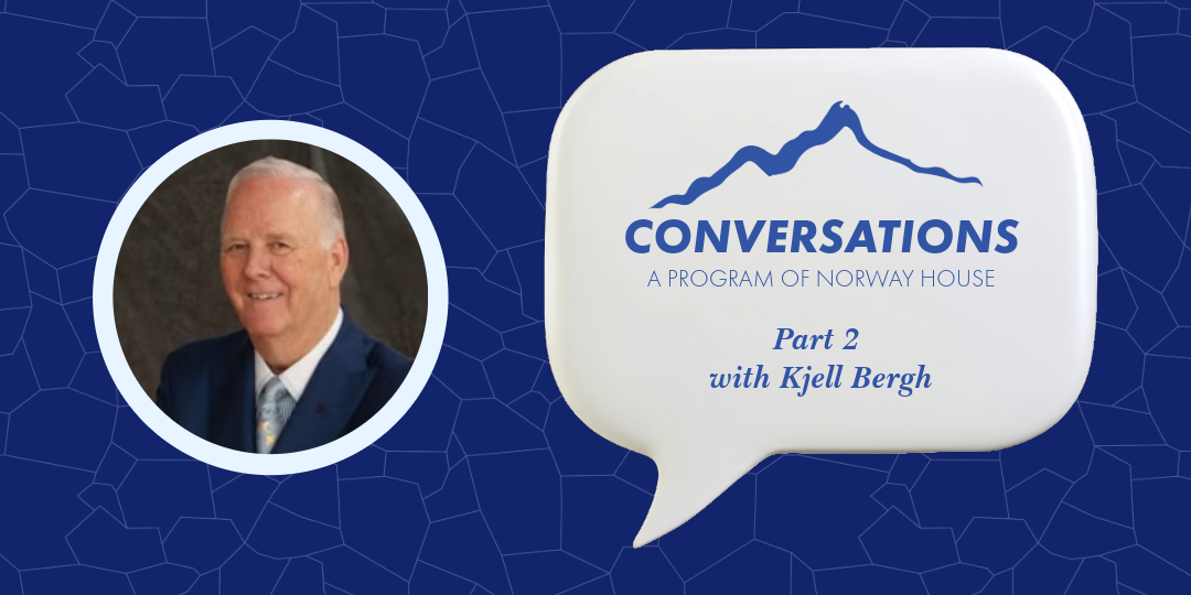 Photo of Kjell Bergh to the left and a speech bubble with the text "CONVERSATIONS A PROGRAM OF NORWAY HOUSE Part 2 with Kjell Bergh" on a blue background.