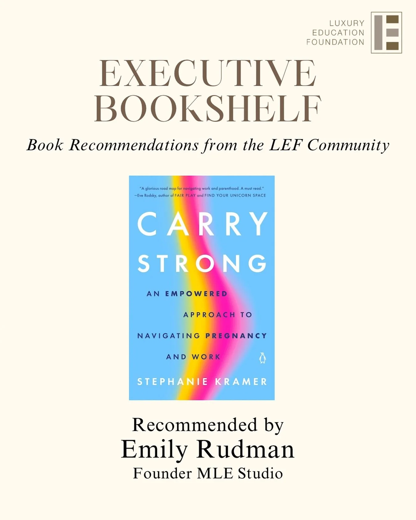 During the last LEF Lunch &amp; Learn, our alumni shared impactful reads. This month&rsquo;s recommendation comes from Emily Rudman, Founder of MLE Studio and LEF Alumna: Carry Strong by Stephanie Kramer.